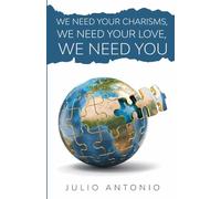 We Need Your Charisms, We Need Your Love, We Need You: Discovering Your Spiritual Gifts and Purpose in the Body of Christ