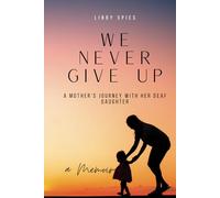 We Never Give Up!: A mother’s journey with her deaf daughter