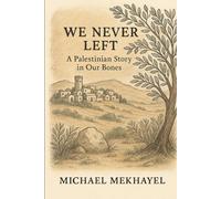 We Never Left: A Palestinian Story in Our Bones: 1 (Echoes from the Levant)