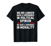 We No Longer Have A Difference In Political Opinion Morality Camiseta