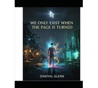 We Only Exist When The Page Is Turned