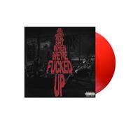 WE ONLY TALK ABOUT REAL SHIT WHEN WE'RE FUCKED UP (X) – Vinilo rojo transparente – 2LP