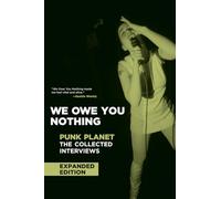 We Owe You Nothing: Punk Planet: The Collected Interviews Expanded Edition (Punk Planet Books)