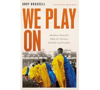 We Play On: Shakhtar Donetsk’s Fight for Ukraine, Football and Freedom