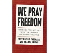 We Pray Freedom: Liturgies and Rituals from the Freedom Church of the Poor