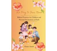 We Pray In Jesus Name: Biblical Promises for Children and Parental Declarations of Faith