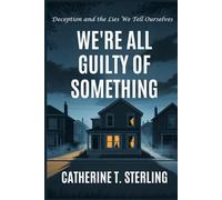 WE’RE ALL GUILTY OF SOMETHING: Deception and the Lies We Tell Ourselves