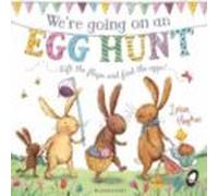 We Re Going On An Egg Hunt: A Lift-the-flap Adventure