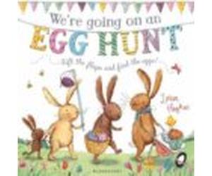 We Re Going On An Egg Hunt: A Lift-the-flap Adventure