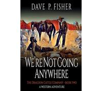 We’re Not Going Anywhere: A Western Adventure (The Dragoon Cattle Company)