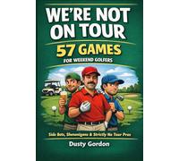We’re Not On Tour: Funny Golf Games for Weekend Golfers - 57 Games to Make Every Round More Fun