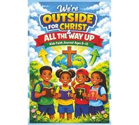 We’re Outside for Christ & All The Way Up!: Kids Faith Journal for Ages 8-12