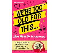We’re Too Old for This (But We’ll Do It Anyway): Funny Best Friend Gift for Women in Their 30s & 40s - Laughs, Relatable Stories, and Wine-Sized Wisdom