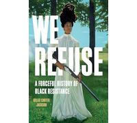 We Refuse: A Forceful History of Black Resistance