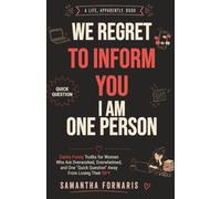 We Regret to Inform You I Am One Person: Darkly Funny Truths for Women Who Are Overworked, Overwhelmed, and One "Quick Question" Away From Losing Their Sh*t (A Life, Apparently.)