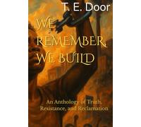 We Remember, We Build: An Anthology of Truth, Resistance, and Reclamation