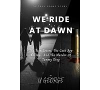 WE RIDE AT DAWN: The Teen Lovers, The Cash App Killings, And The Murder Of Tammy King