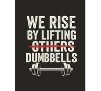 We Rise By Lifting Others Dumbbells: Funny Fitness Gym | Dual Interior (Lined + Blank Pages) | 8.5" x 11" | No Bleed | Soft Matte Cover