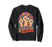 We Rise We Resist We Blossom Fists Flowers Sudadera