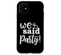 We Said Party, linda fiesta de compromiso, despedida de soltera a juego Carcasa para iPhone 11