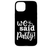 We Said Party, linda fiesta de compromiso, despedida de soltera a juego Carcasa para iPhone 15 Plus