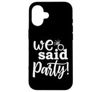 We Said Party, linda fiesta de compromiso, despedida de soltera a juego Carcasa para iPhone 16