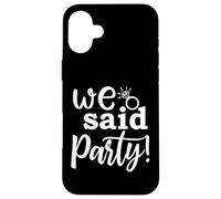 We Said Party, linda fiesta de compromiso, despedida de soltera a juego Carcasa para iPhone 16 Plus