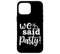 We Said Party, linda fiesta de compromiso, despedida de soltera a juego Carcasa para iPhone 16 Pro Max