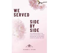 We Served Side By Side: The Cooperation of the Christian Reformed Japan Mission and the Reformed Church in Japan, 1951-2017 (The Missionary Memoirs Series of the Van Raalte Press)