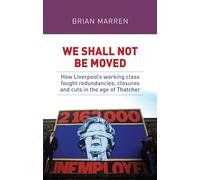 We shall not be moved: How Liverpool’s working class fought redundancies, closures and cuts in the age of Thatcher