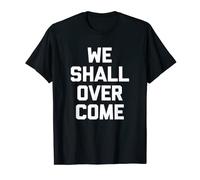 We Shall Overcome T-Shirt divertido diciendo sarcástico político Camiseta