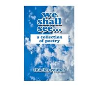 We Shall See: A Collection Of Poetry