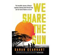 We Share the Sun: The Incredible Journey of Kenya's Legendary Running Coach Patrick Sang and the Fastest Runners on Earth
