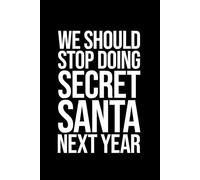 We Should Stop Doing Secret Santa Next Year: Funny Secret Santa Jokes Sarcastic Work Gag Gift for Office Coworkers