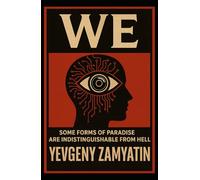 We: Some Forms Of Paradise Are Indistinguishable From Hell