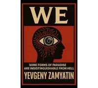 We: Some Forms Of Paradise Are Indistinguishable From Hell