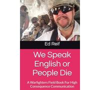 We Speak English or People Die: A Warfighters Field Book For High Consequence Communication