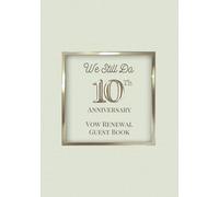 We Still Do: 10th Anniversary Vow Renewal Guest Book: Sign-In Book for Messages, Photos and Well Wishes | A Keepsake for Couples Renewing Their Vows