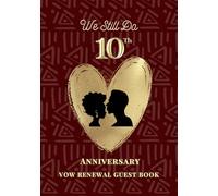 We Still Do: 10th Anniversary Vow Renewal Guest Book: Sign-In Book for Messages, Photos and Well Wishes | A Keepsake for Couples Renewing Their Vows