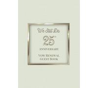 We Still Do: 25th Anniversary Vow Renewal Guest Book: Sign-In Book for Messages, Photos and Well Wishes | A Keepsake for Couples Renewing Their Vows