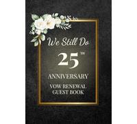 We Still Do: 25th Anniversary Vow Renewal Guest Book: Sign-In Book for Messages, Photos and Well Wishes | A Keepsake for Couples Renewing Their Vows