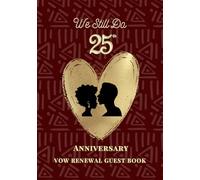We Still Do: 25th Anniversary Vow Renewal Guest Book: Sign-In Book for Messages, Photos and Well Wishes | A Keepsake for Couples Renewing Their Vows
