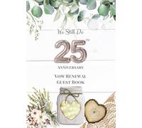 We Still Do: 25th Anniversary Vow Renewal Guest Book: Sign-In Book for Messages, Photos and Well Wishes | A Keepsake for Couples Renewing Their Vows