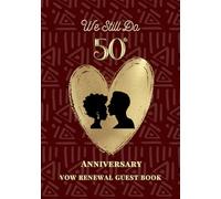 We Still Do: 50th Anniversary Vow Renewal Guest Book: Sign-In Book for Messages, Photos and Well Wishes | A Keepsake for Couples Renewing Their Vows