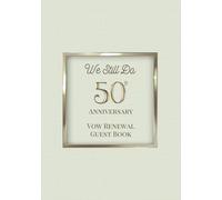 We Still Do: 50th Anniversary Vow Renewal Guest Book: Sign-In Book for Messages, Photos and Well Wishes | A Keepsake for Couples Renewing Their Vows