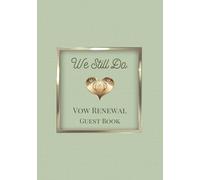 We Still Do Vow Renewal Guest Book: Sign-In Book for Messages, Photos and Well Wishes | A Keepsake for Couples Renewing Their Vows