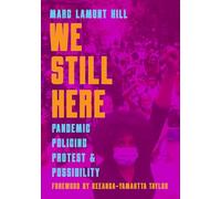 We Still Here: Pandemic, Policing, Protest, and Possibility