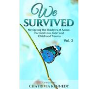 We Survived: Navigating the Shadows of Abuse, Parental Loss, Grief and Trauma; Volume 3