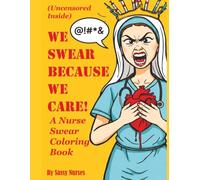 We Swear Because We Care: A Nurse Swear Coloring Book NURSES GIFT NURSE HUMOR
