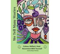 We Tell Many Stories: A Therapeutic Colouring Book and Reflection Journal for Women’s Healing and Self-Discovery: A perfectly imperfect colouring and ... release, and reconnecting with yourself